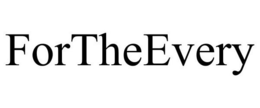 FORTHEEVERY trademark