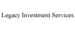 LEGACY INVESTMENT SERVICES trademark