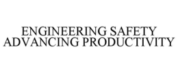 ENGINEERING SAFETY ADVANCING PRODUCTIVITY trademark
