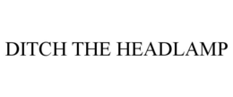 DITCH THE HEADLAMP trademark