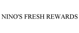NINO'S FRESH REWARDS trademark