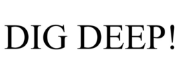 DIG DEEP! trademark