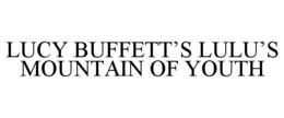 LUCY BUFFETT'S LULU'S MOUNTAIN OF YOUTH trademark
