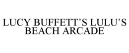 LUCY BUFFETT'S LULU'S BEACH ARCADE trademark