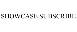 SHOWCASE SUBSCRIBE trademark