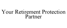 YOUR RETIREMENT PROTECTION PARTNER trademark
