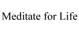 MEDITATE FOR LIFE trademark