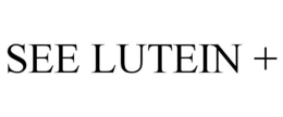 SEE LUTEIN + trademark