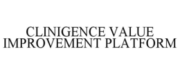 CLINIGENCE VALUE IMPROVEMENT PLATFORM trademark