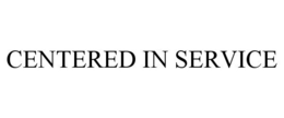 CENTERED IN SERVICE trademark