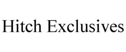 HITCH EXCLUSIVES trademark