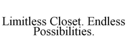 LIMITLESS CLOSET. ENDLESS POSSIBILITIES. trademark