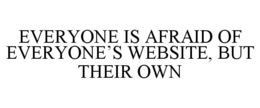 EVERYONE IS AFRAID OF EVERYONE'S WEBSITE, BUT THEIR OWN trademark