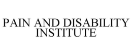 PAIN AND DISABILITY INSTITUTE trademark