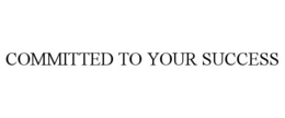 COMMITTED TO YOUR SUCCESS trademark