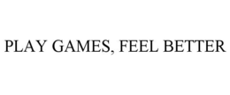 PLAY GAMES, FEEL BETTER trademark