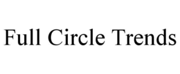 FULL CIRCLE TRENDS trademark