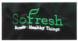 SOFRESH BOWLS · HEALTHY THINGS trademark