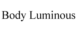 BODY LUMINOUS trademark