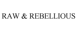 RAW & REBELLIOUS trademark