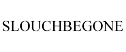 SLOUCHBEGONE trademark