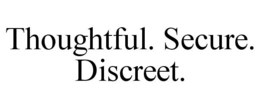 THOUGHTFUL. SECURE. DISCREET. trademark
