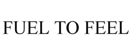 FUEL TO FEEL trademark