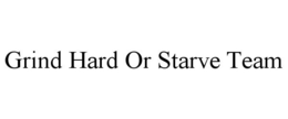GRIND HARD OR STARVE TEAM trademark