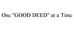 ONE "GOOD DEED" AT A TIME trademark