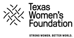 TEXAS WOMEN'S FOUNDATION STRONG WOMEN. BETTER WORLD. trademark