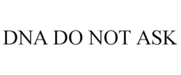 DNA DO NOT ASK trademark