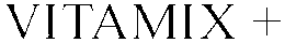 VITAMIX + trademark