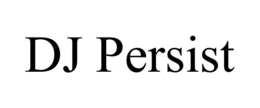 DJ PERSIST trademark