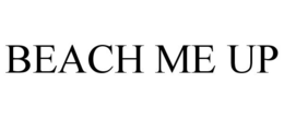 BEACH ME UP trademark