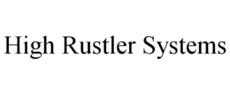 HIGH RUSTLER SYSTEMS trademark