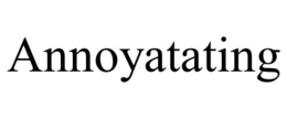 ANNOYATATING trademark