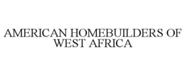 AMERICAN HOMEBUILDERS OF WEST AFRICA trademark