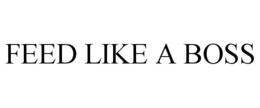 FEED LIKE A BOSS trademark