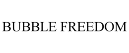 BUBBLE FREEDOM trademark