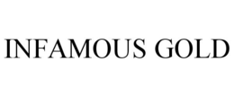 INFAMOUS GOLD trademark