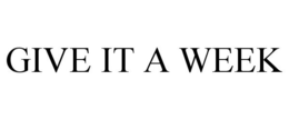 GIVE IT A WEEK trademark