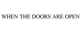 WHEN THE DOORS ARE OPEN trademark