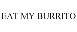 EAT MY BURRITO trademark