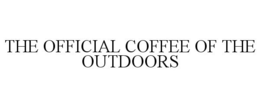THE OFFICIAL COFFEE OF THE OUTDOORS trademark