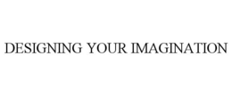 DESIGNING YOUR IMAGINATION trademark