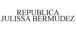 REPUBLICA JULISSA BERMUDEZ trademark