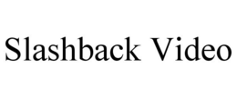 SLASHBACK VIDEO trademark