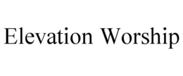 ELEVATION WORSHIP trademark