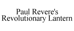 PAUL REVERE'S REVOLUTIONARY LANTERN trademark