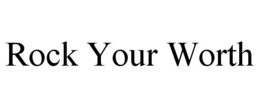 ROCK YOUR WORTH trademark